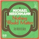 Michael Hirschmann - Nothing Would Matter